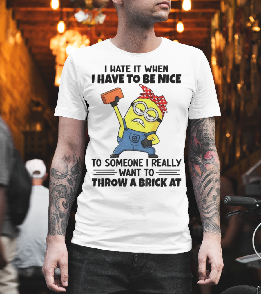 I Hate It When I Have To Be Nice Minion With Brick Red Bandana T-Shirt
