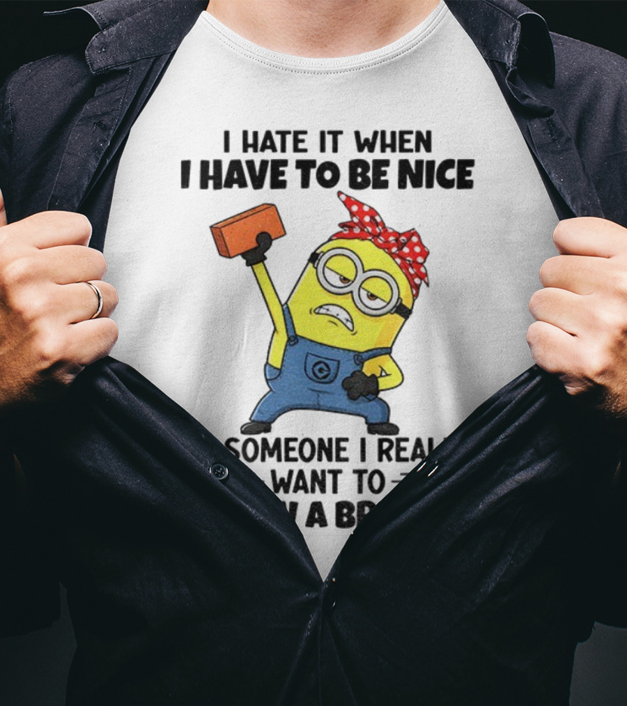 I Hate It When I Have To Be Nice Minion With Brick Red Bandana T-Shirt