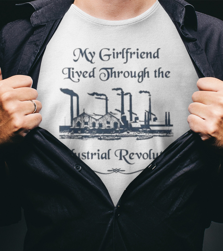 My Girlfriend Lived Through The Industrial Revolution Factory Chimney Smoke T-Shirt