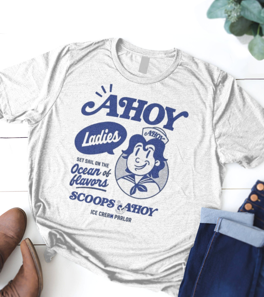 Ahoy Ladies Set Sail On The Ocean Of Flavors Scoops Ahoy Ice Cream Parlor T-Shirt