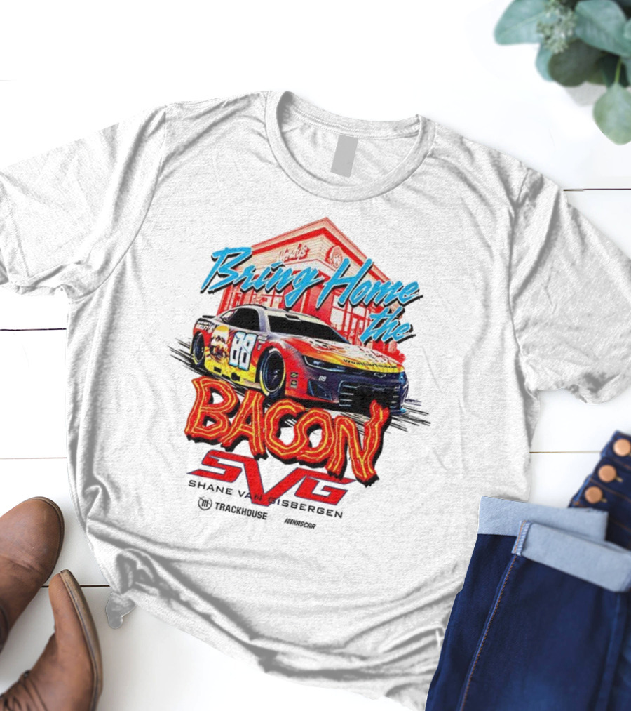 Bring Home The Bacon SVG Shane Van Gisbergen Number 88 NASCAR Racing Car Art T-Shirt