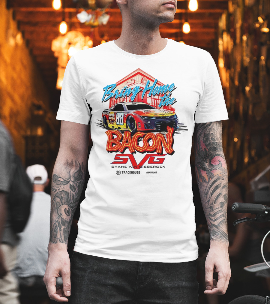 Bring Home The Bacon SVG Shane Van Gisbergen Number 88 NASCAR Racing Car Art T-Shirt