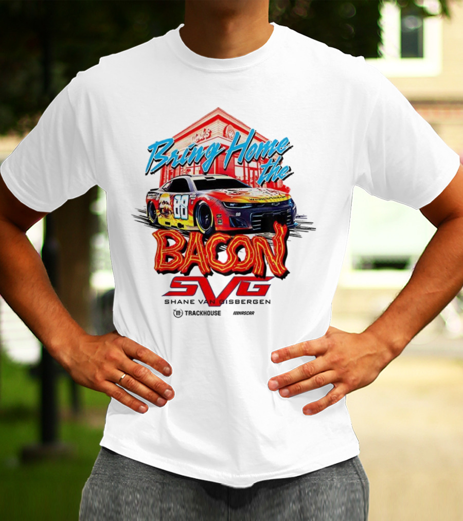 Bring Home The Bacon SVG Shane Van Gisbergen Number 88 NASCAR Racing Car Art T-Shirt