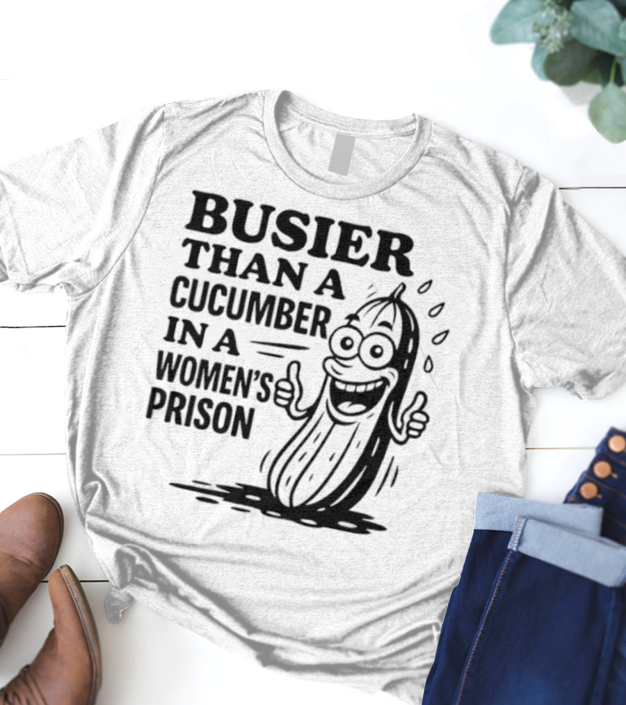 Busier Than A Cucumber In A Women's Prison Funny Cartoon Graphic T-Shirt