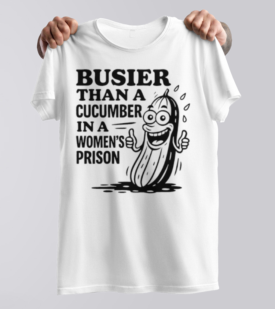 Busier Than A Cucumber In A Women's Prison Funny Cartoon Graphic T-Shirt