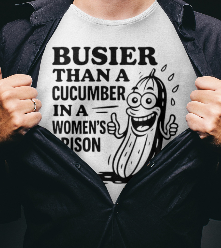 Busier Than A Cucumber In A Women's Prison Funny Cartoon Graphic T-Shirt