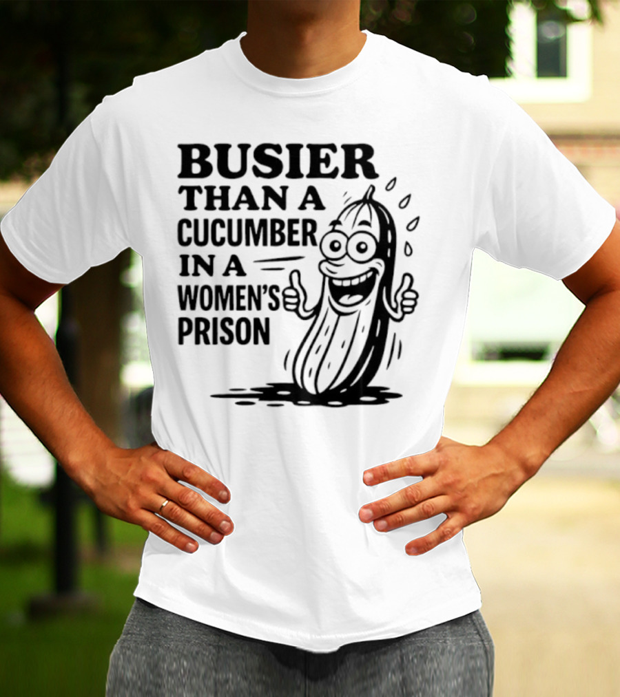 Busier Than A Cucumber In A Women's Prison Funny Cartoon Graphic T-Shirt