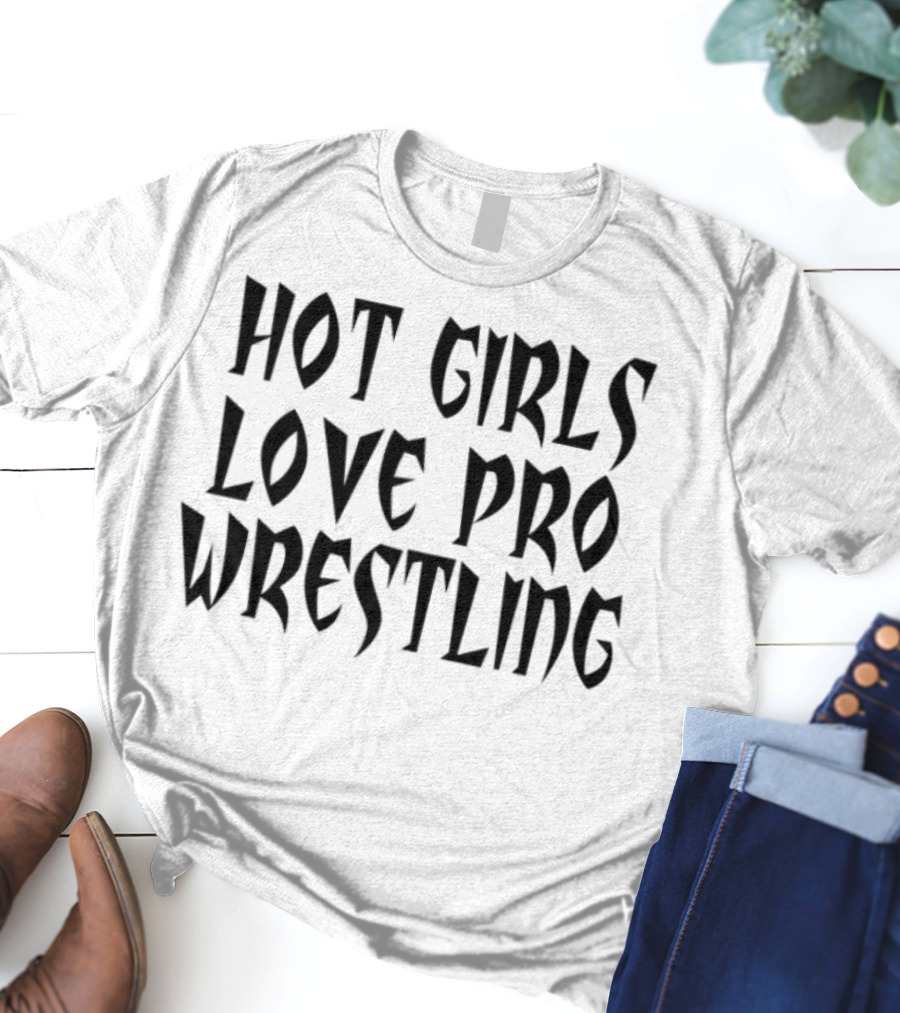 Hot Girls Love Pro Wrestling Tagline T-Shirt