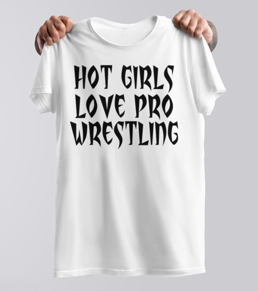 Hot Girls Love Pro Wrestling Tagline T-Shirt