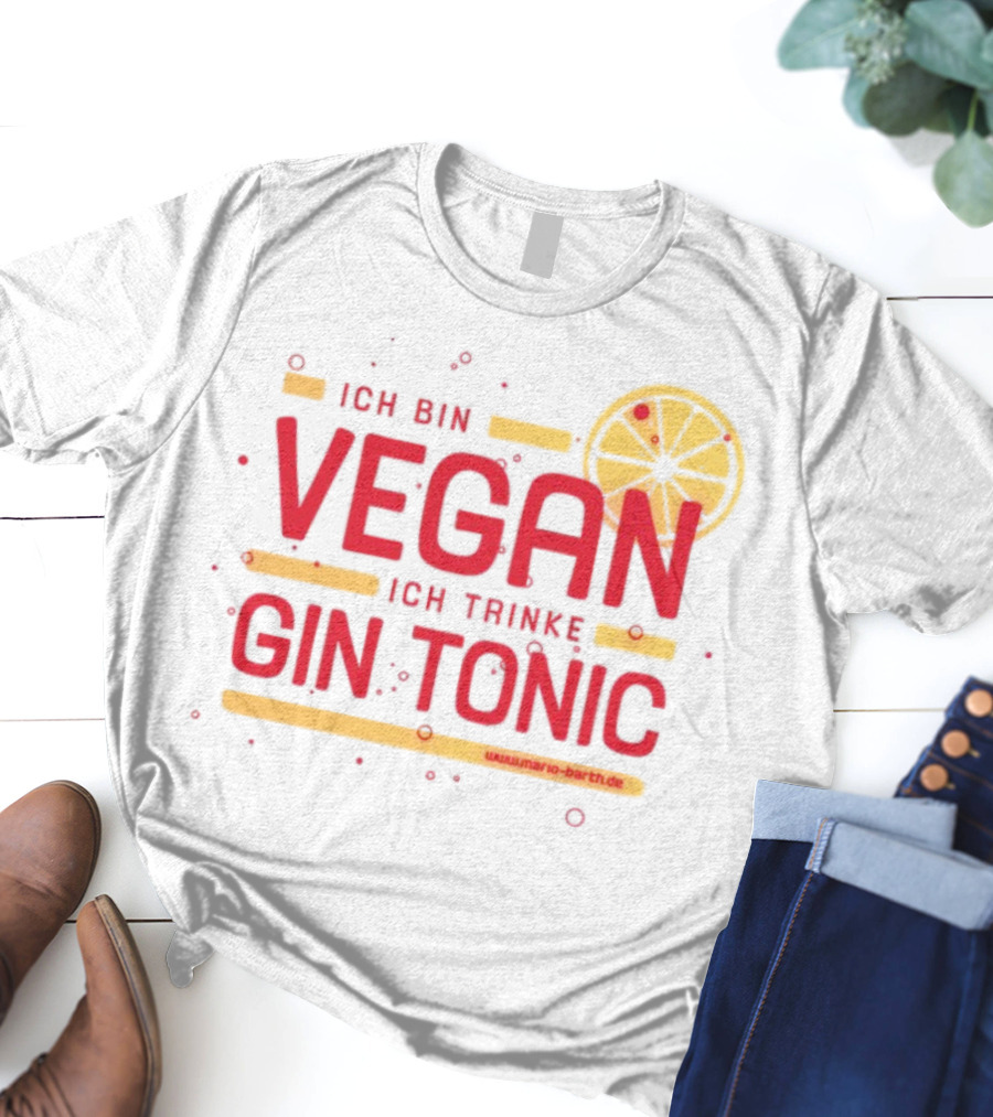 Ich Bin Vegan Ich Trinke Gin Tonic Www.mario-barth.de T-Shirt