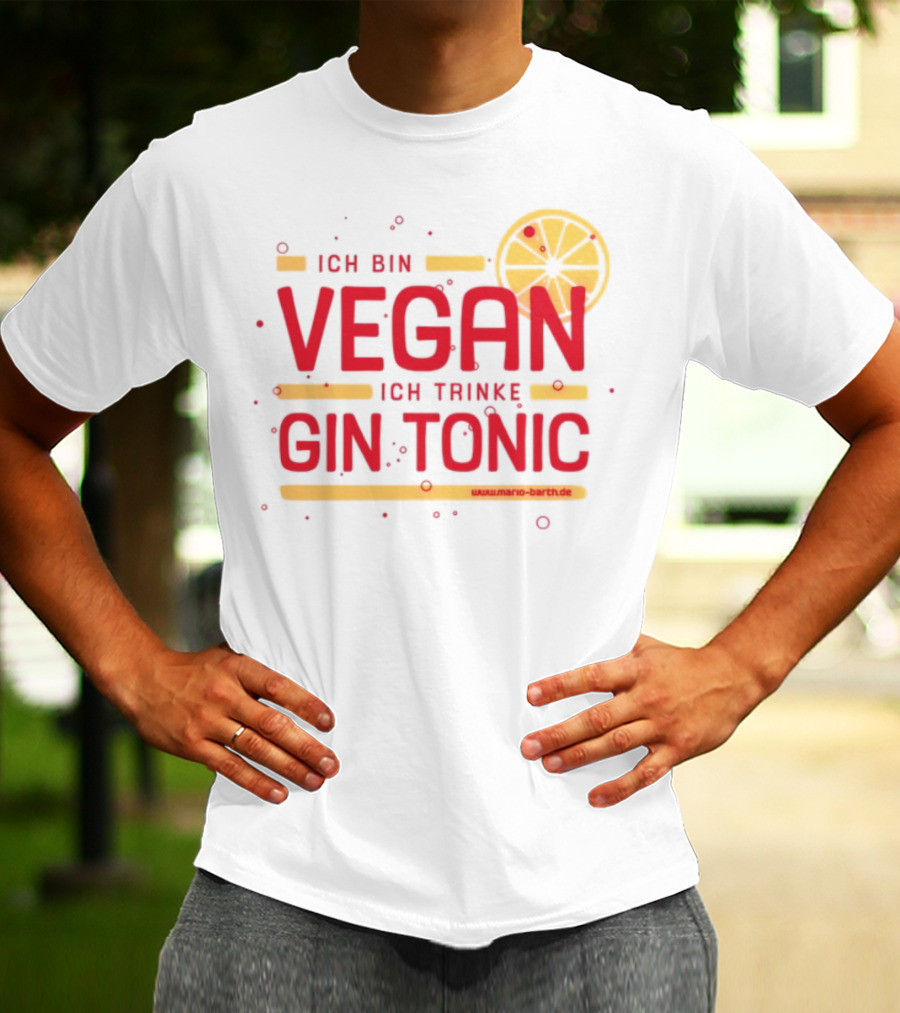Ich Bin Vegan Ich Trinke Gin Tonic Www.mario-barth.de T-Shirt