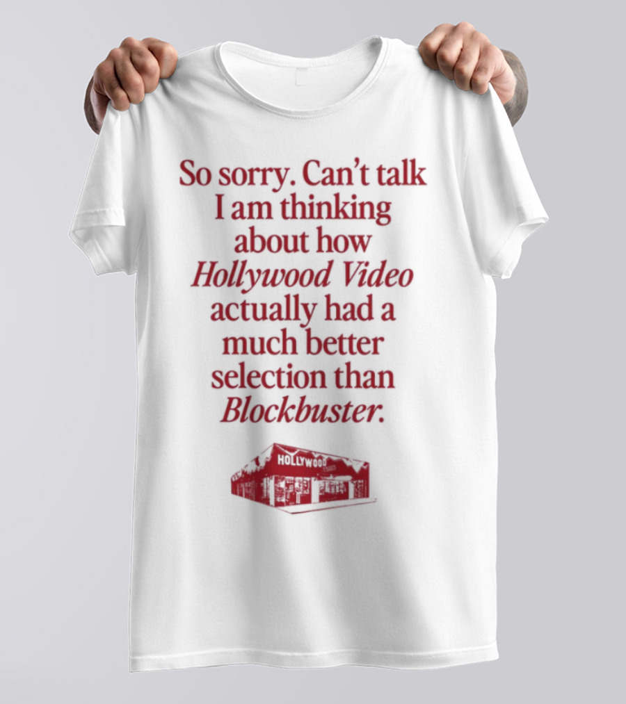 So Sorry Can't Talk I'm Thinking About How Hollywood Video Actually Had A Much Better Selection Than Blockbuster T-Shirt