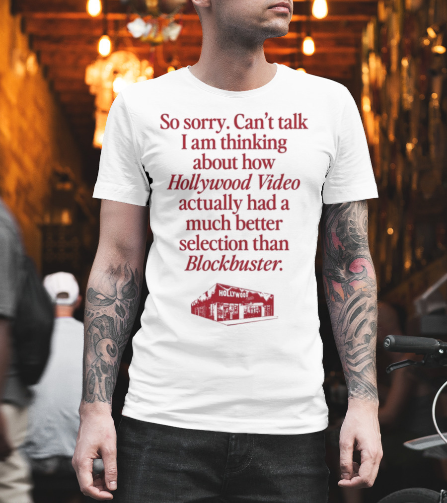 So Sorry Can't Talk I'm Thinking About How Hollywood Video Actually Had A Much Better Selection Than Blockbuster T-Shirt