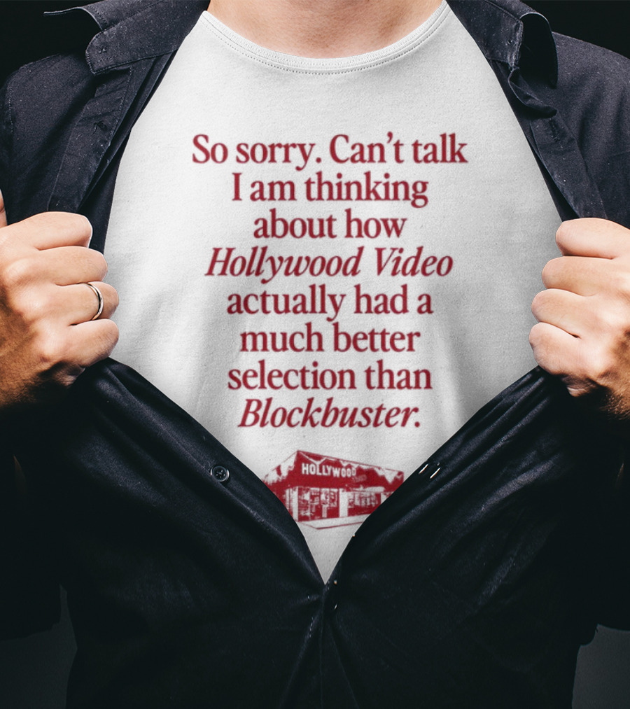 So Sorry Can't Talk I'm Thinking About How Hollywood Video Actually Had A Much Better Selection Than Blockbuster T-Shirt