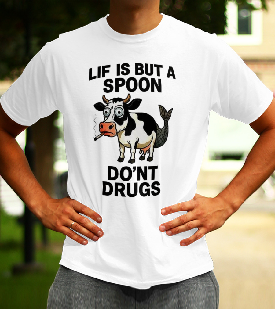 Lif Is But A Spoon Don't Drugs Funny Cow Mermaid Smoking T-Shirt