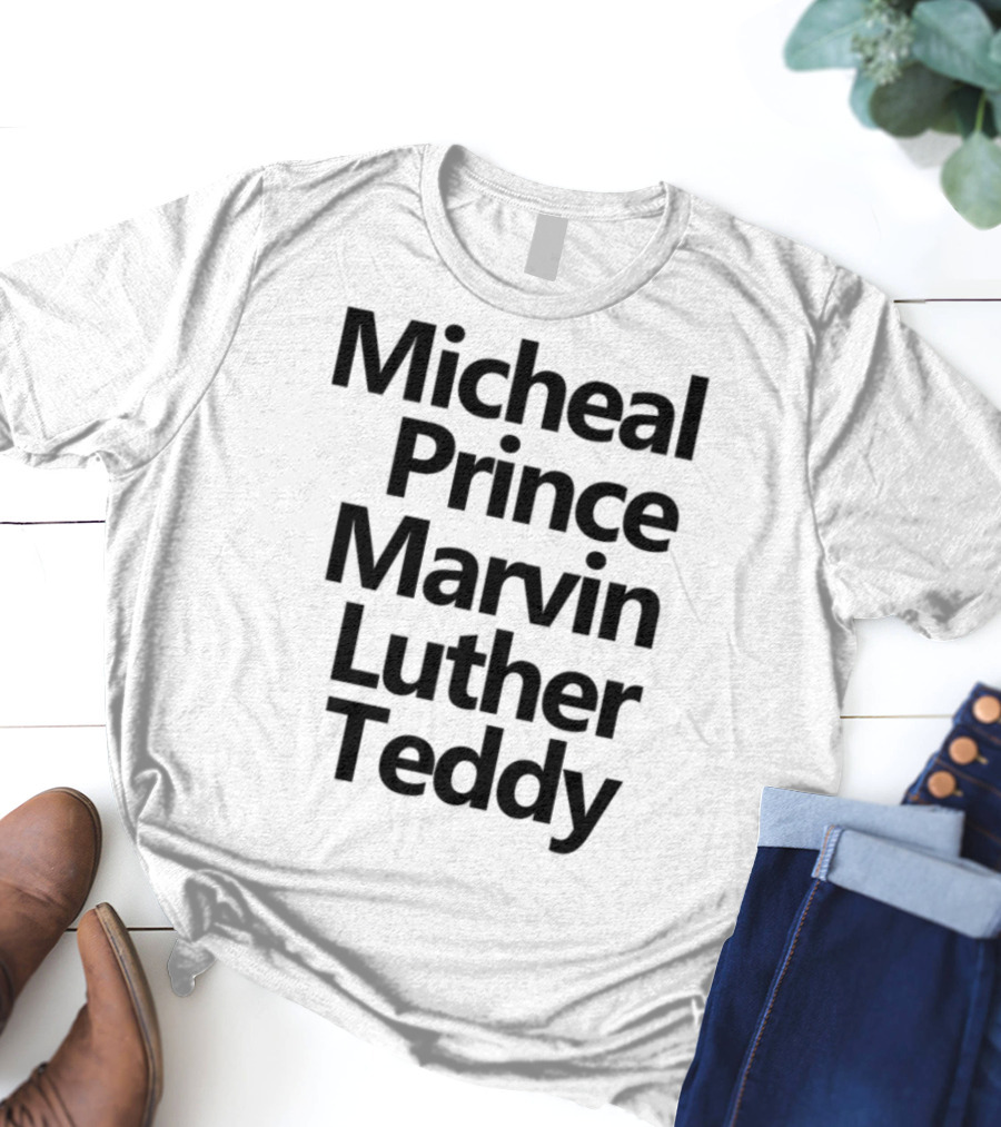 Micheal Prince Marvin Luther Teddy Iconic Names Tribute T-Shirt