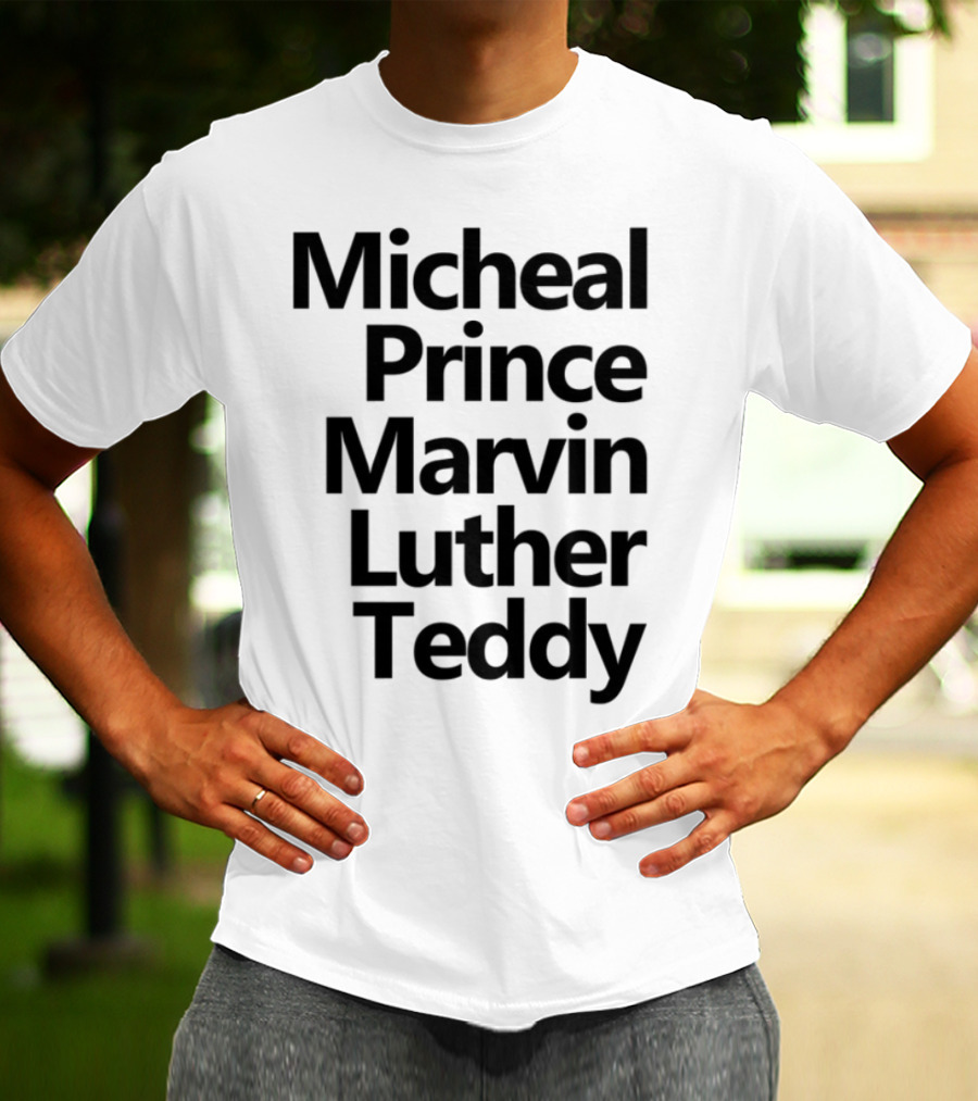 Micheal Prince Marvin Luther Teddy Iconic Names Tribute T-Shirt