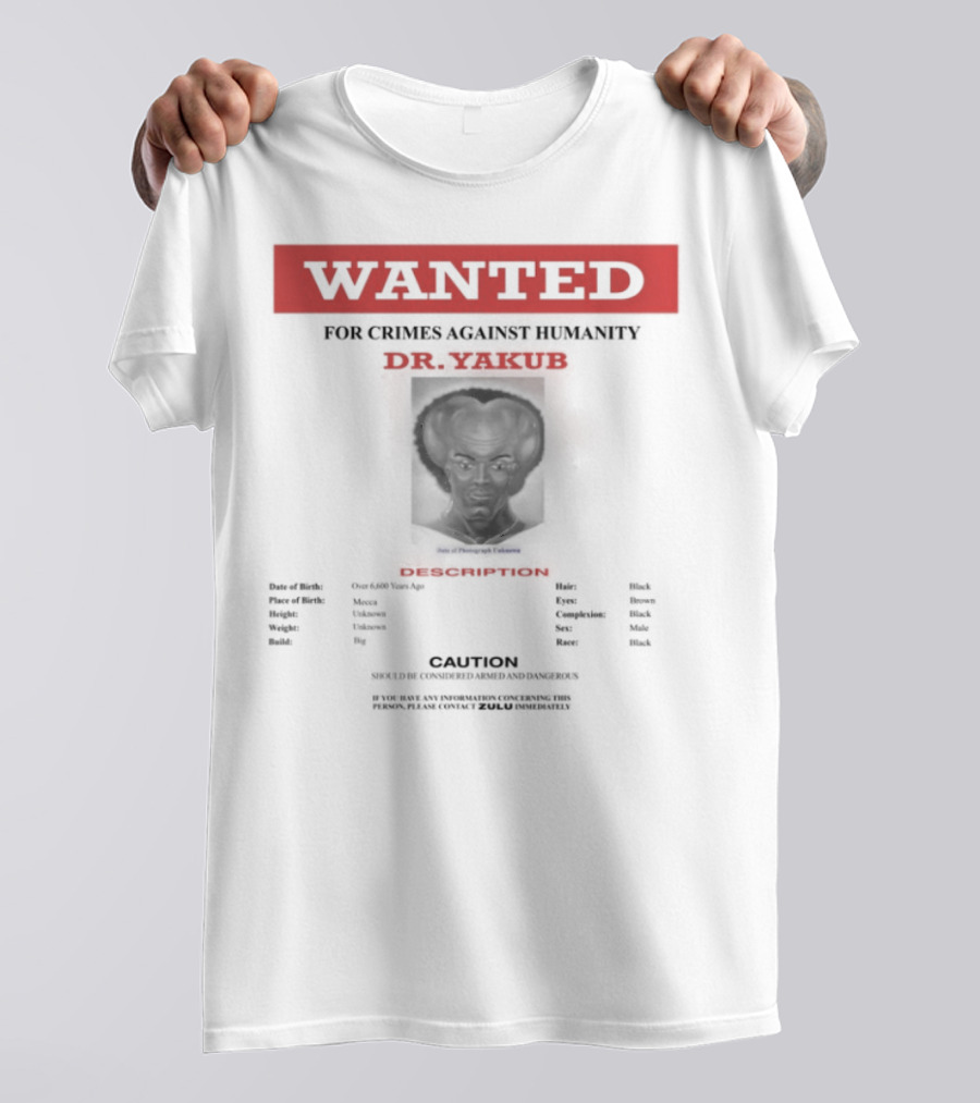 Wanted Blackpowerviolence Crimes Against Humanity Dr Yakub Image T-Shirt