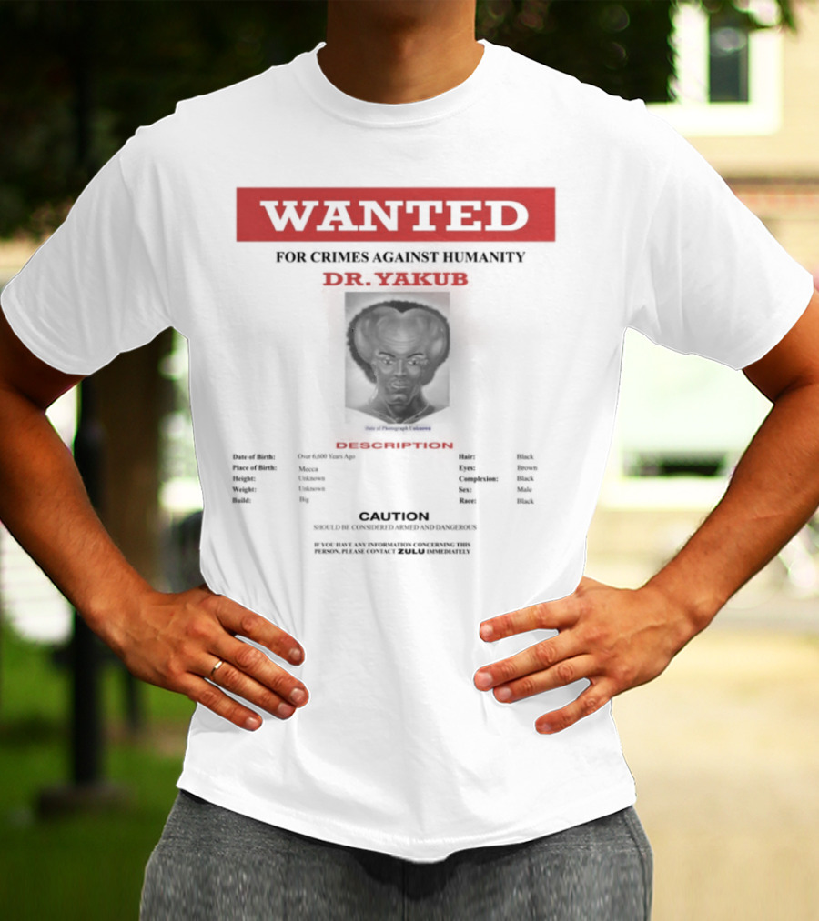 Wanted Blackpowerviolence Crimes Against Humanity Dr Yakub Image T-Shirt