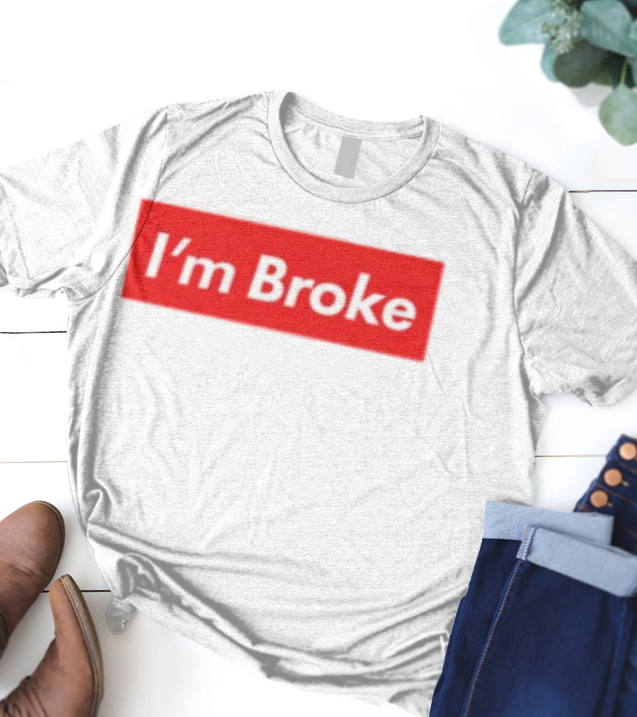 I'm Broke Broke Boys Club T-Shirt