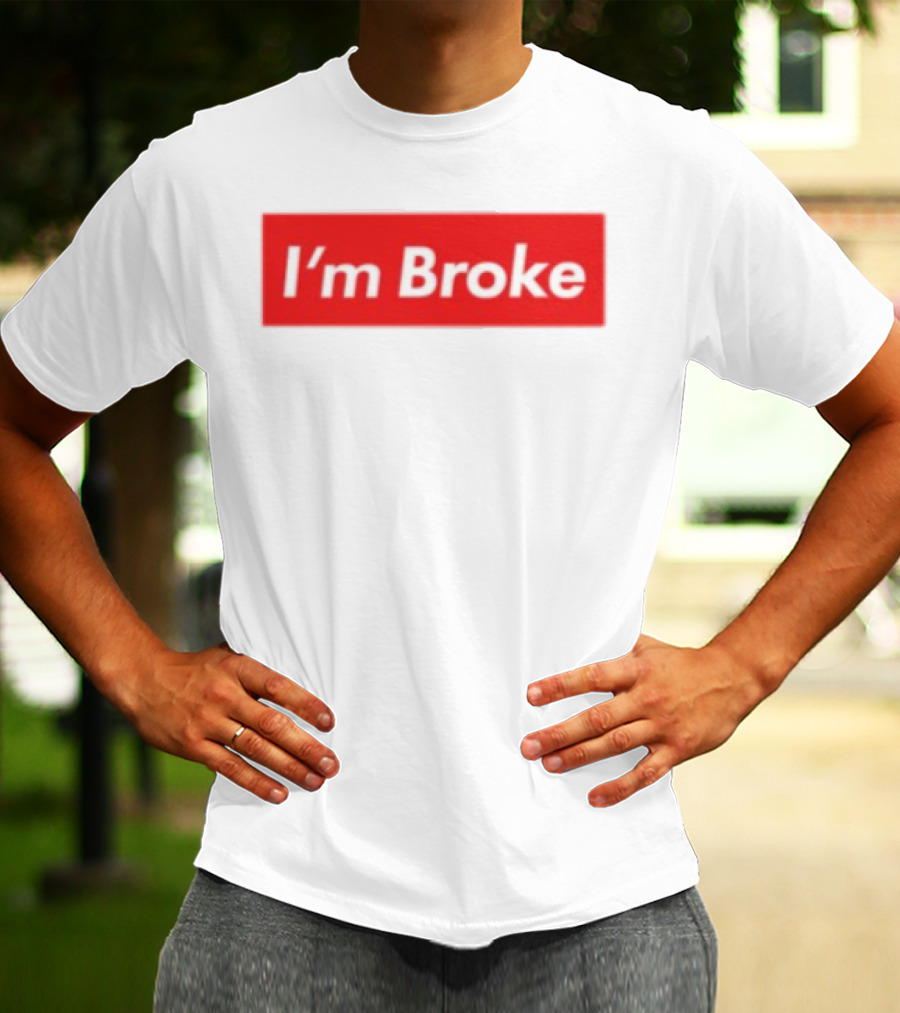 I'm Broke Broke Boys Club T-Shirt