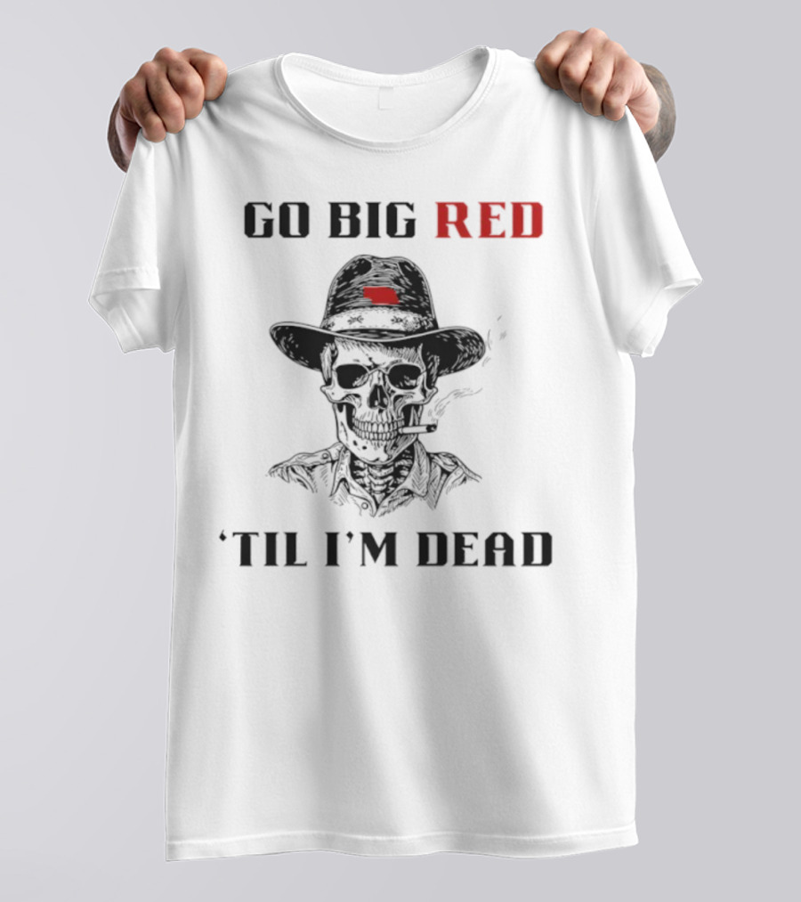 Nebraska Go Big Red 'Til I'm Dead Skull Cowboy T-Shirt