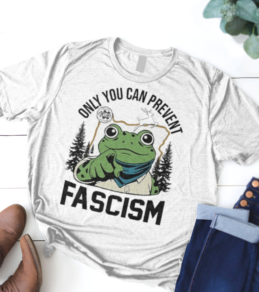 Only You Can Prevent Fascism Portland Frog Protest Forest Theme T-Shirt