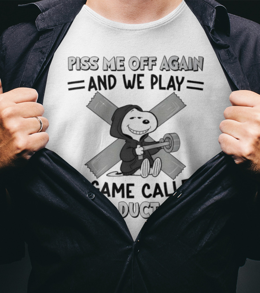 Snoopy Piss Me Off Again We Play A Game Called Duct Duct Tape T-Shirt