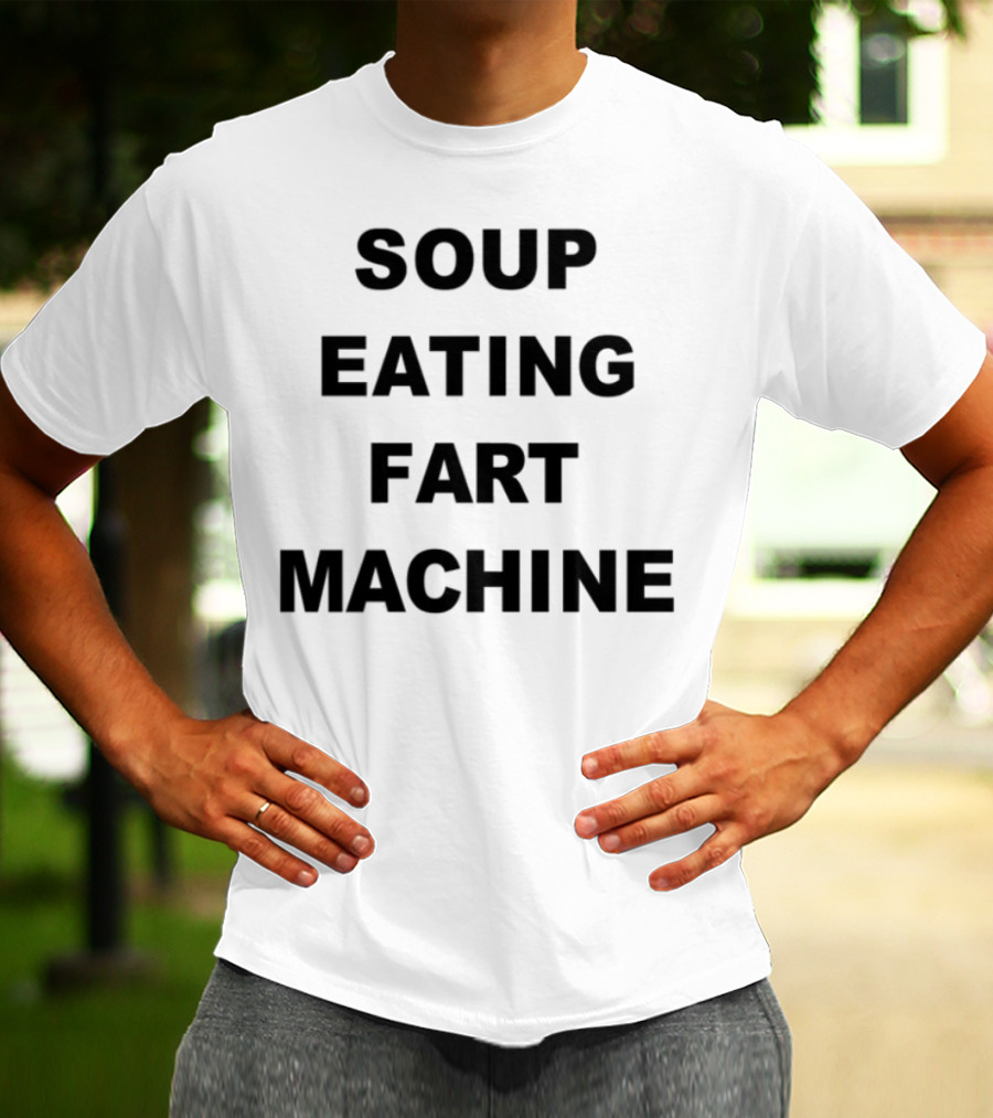 Soup Eating Fart Machine Fun Phrase T-Shirt