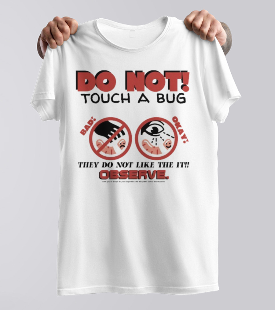 Caleb Nelson Do Not Touch A Bug Baby They Do Not Like The It Observe Bug Touchers Be Warned T-Shirt
