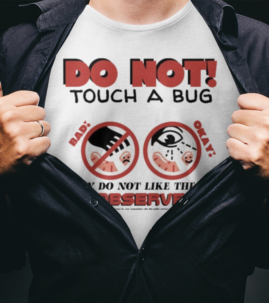 Caleb Nelson Do Not Touch A Bug Baby They Do Not Like The It Observe Bug Touchers Be Warned T-Shirt