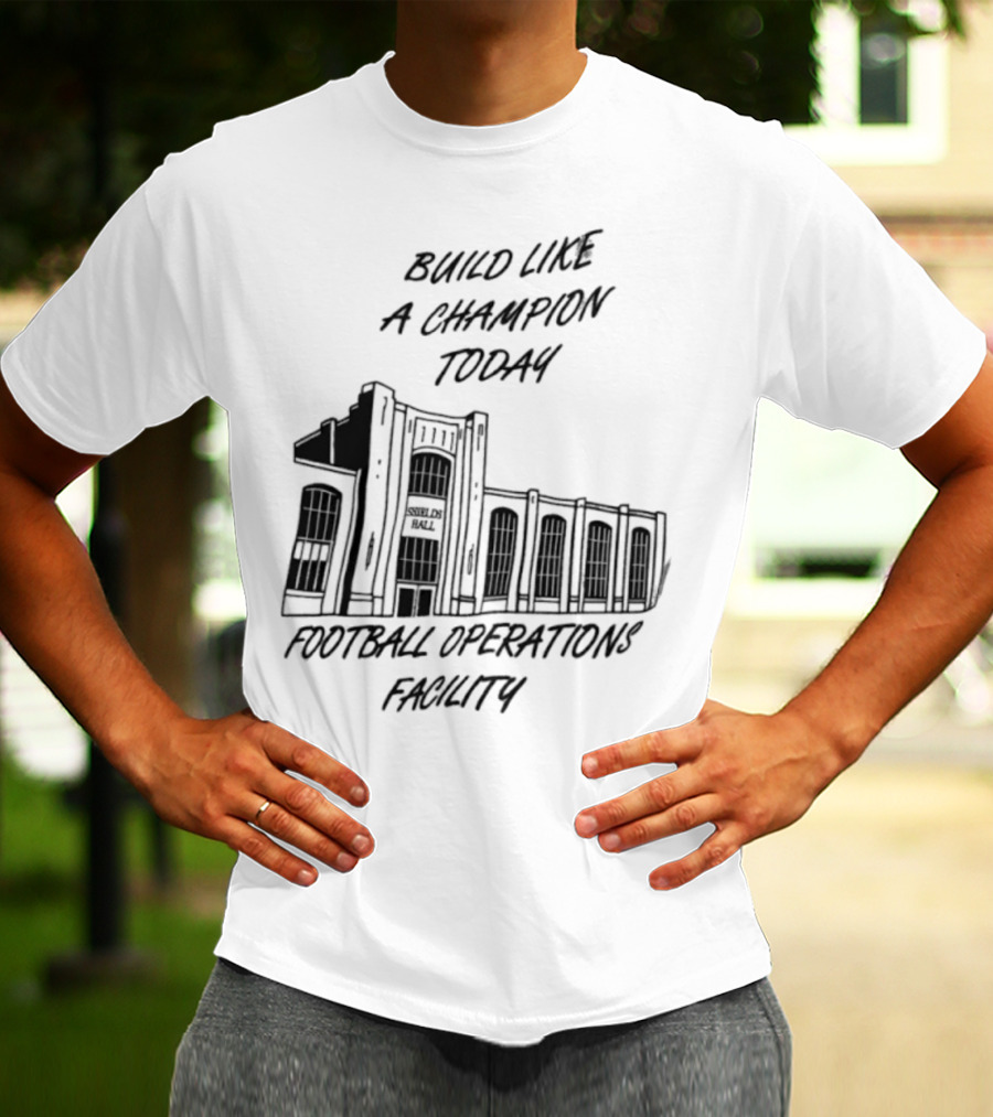 Build Like A Champion Today Football Operations Facility T-Shirt