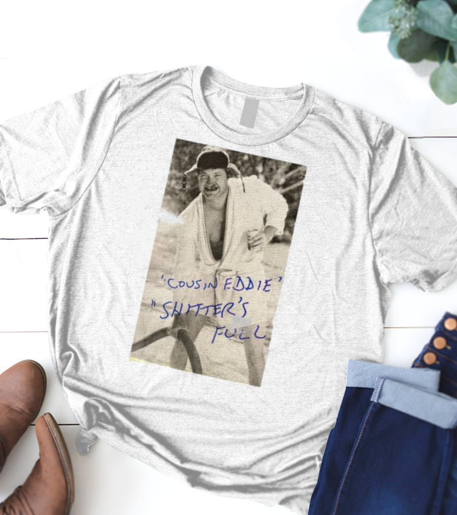 Cousin Eddie Shitter's Full Classic Holiday Movie Scene T-Shirt