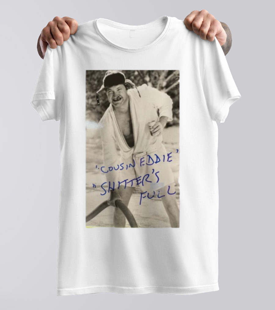 Cousin Eddie Shitter's Full Classic Holiday Movie Scene T-Shirt
