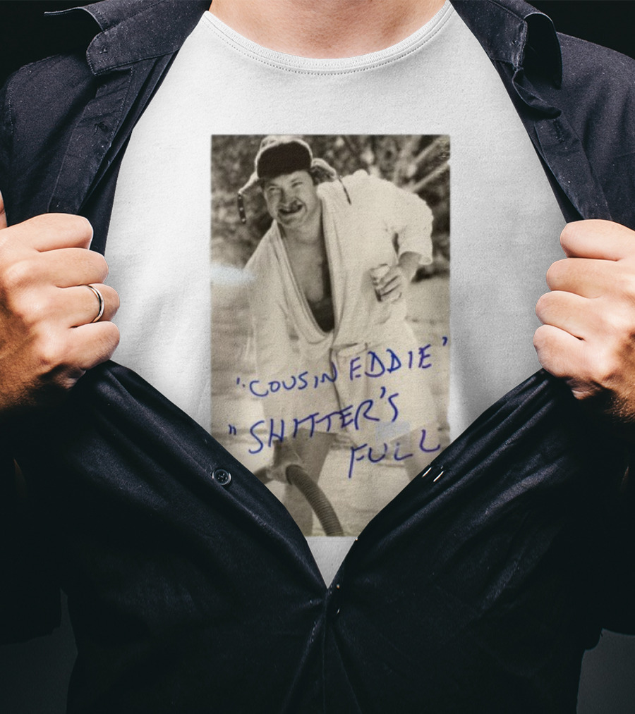 Cousin Eddie Shitter's Full Classic Holiday Movie Scene T-Shirt