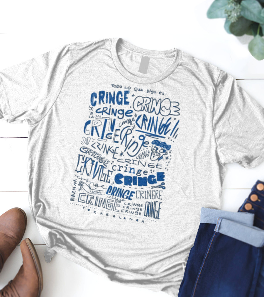 Todo Lo Que Digo Es Cringe 2025 Torreblanca T-Shirt