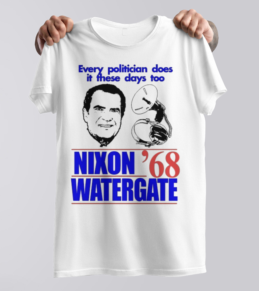 Nixon Watergate '68 Every Politician Does It These Days Too T-Shirt