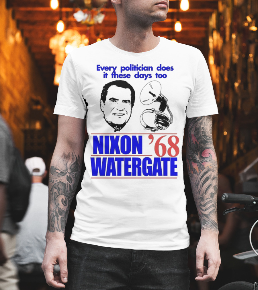 Nixon Watergate '68 Every Politician Does It These Days Too T-Shirt