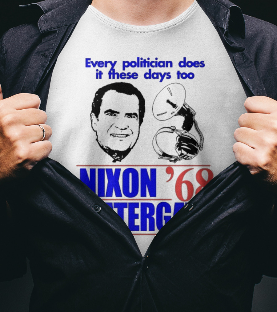 Nixon Watergate '68 Every Politician Does It These Days Too T-Shirt