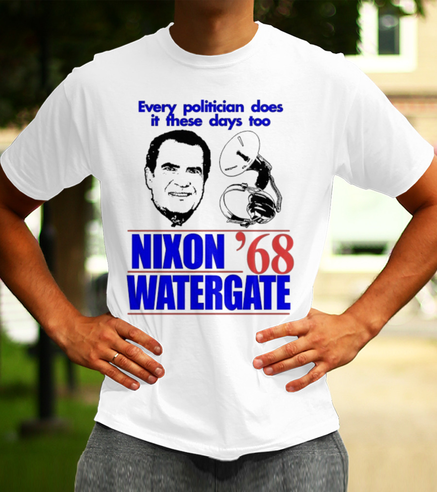 Nixon Watergate '68 Every Politician Does It These Days Too T-Shirt