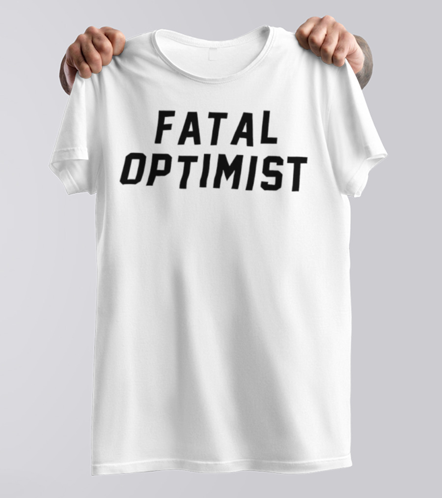Fatal Optimist Bold Statement T-Shirt