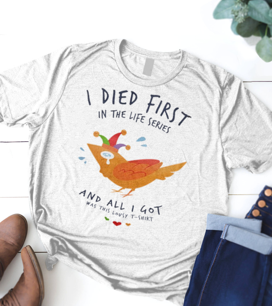 I Died First In The Life Series And All I Got Was This Lousy Jester Bird T-Shirt