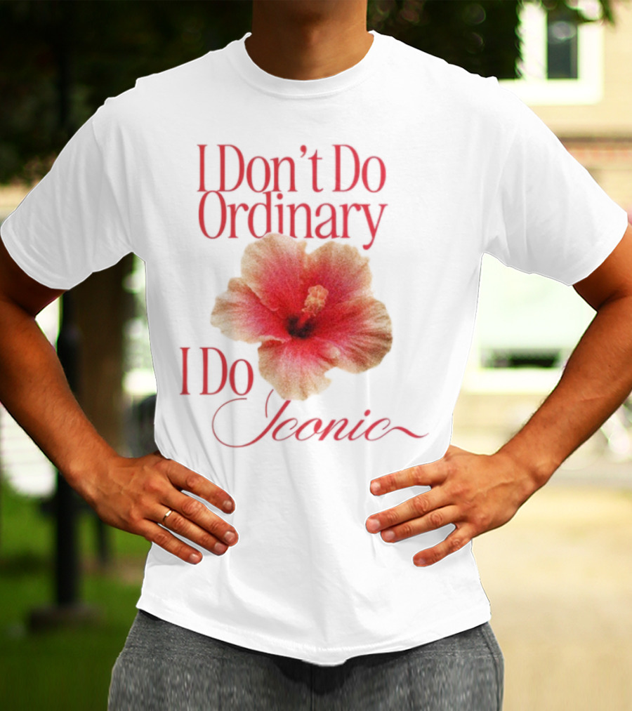 I Don't Do Ordinary I Do Iconic Red Hibiscus T-Shirt