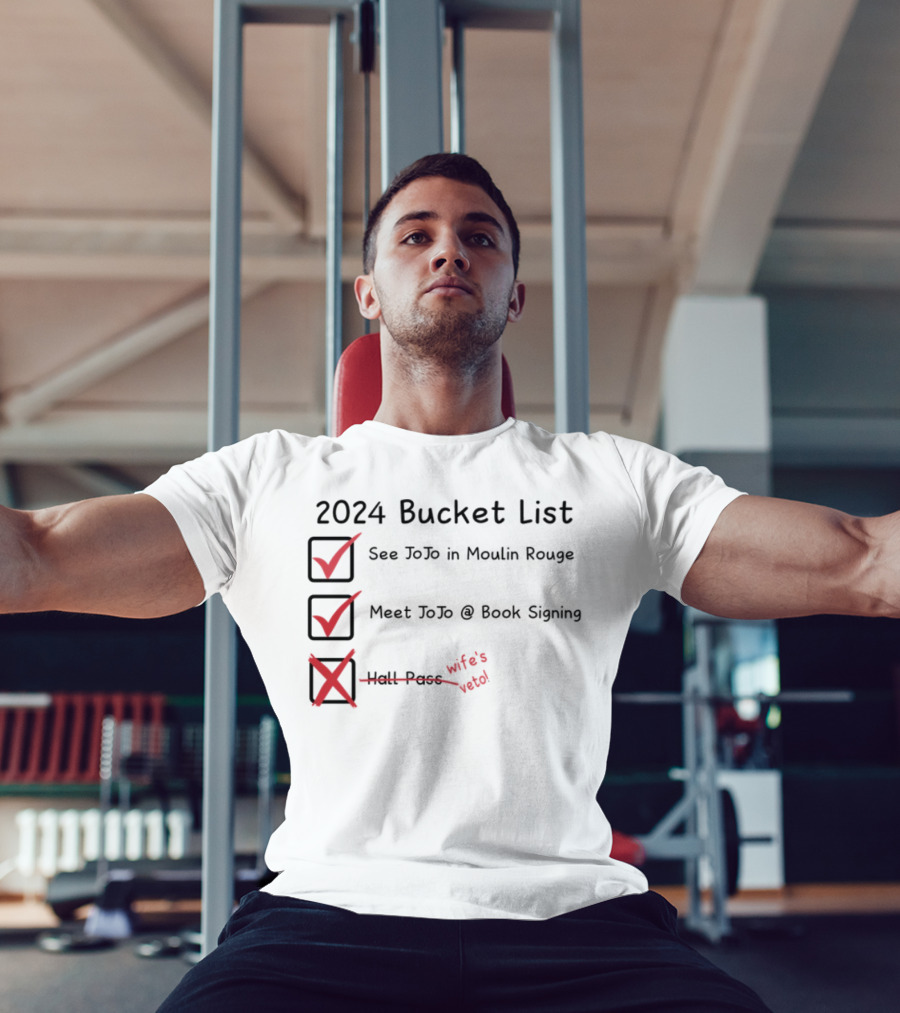 2024 Bucket List See Jojo In Moulin Rouge Meet Jojo At Book Signing Wife's Told T-Shirt