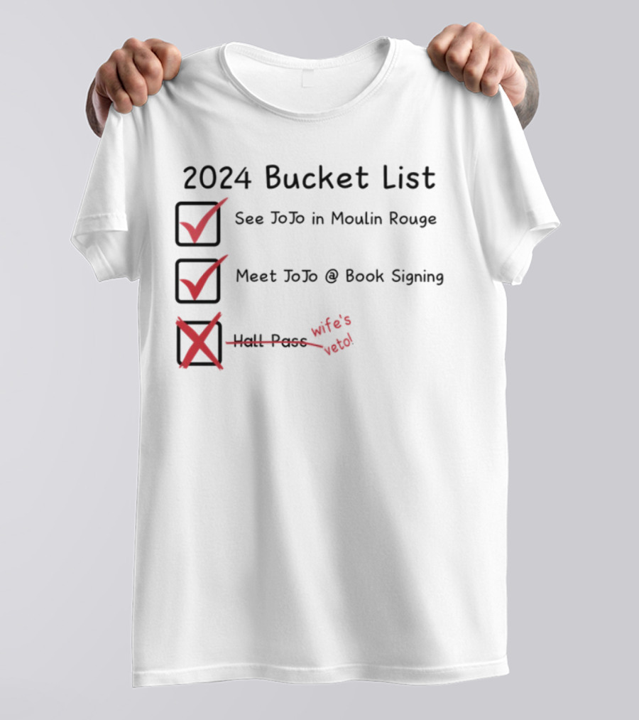2024 Bucket List See Jojo In Moulin Rouge Meet Jojo At Book Signing Wife's Told T-Shirt