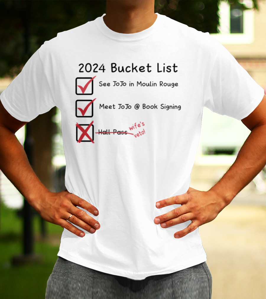 2024 Bucket List See Jojo In Moulin Rouge Meet Jojo At Book Signing Wife's Told T-Shirt
