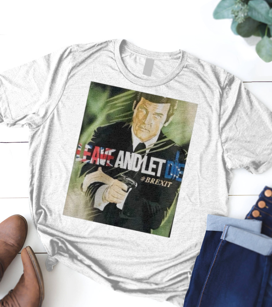 James Bond Leave And Let Die Brexit Iconic Movie Reference With British Flag And Gun T-Shirt
