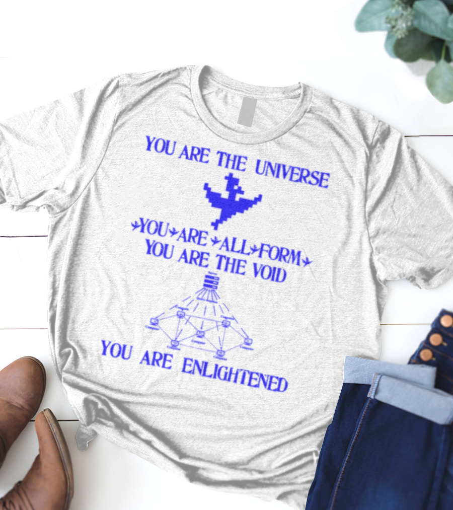 You Are The Universe You Are All Form You Are The Void You Are Enlightened T-Shirt