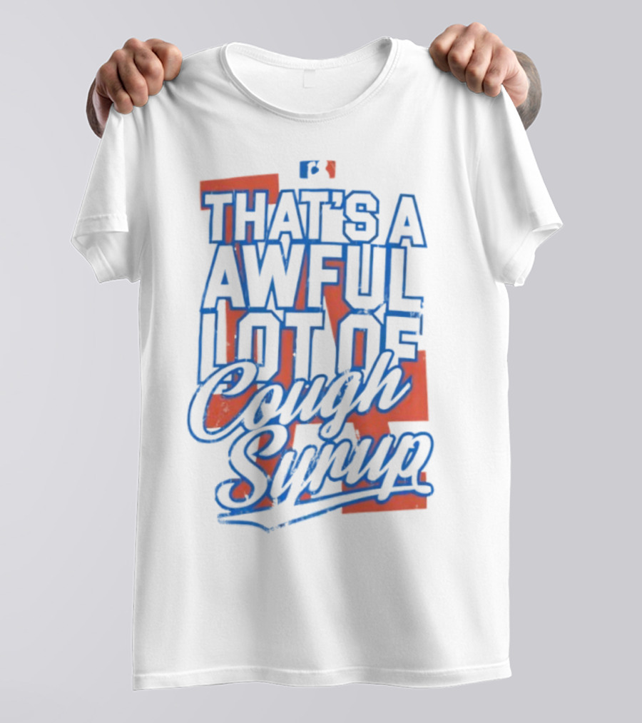Los Angeles Dodgers That's A Awful Lot Of Cough Syrup T-Shirt
