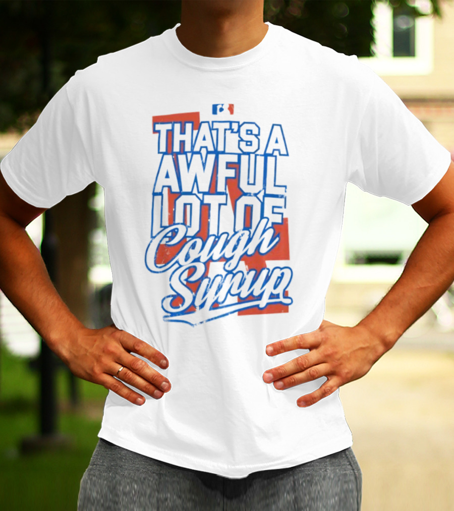 Los Angeles Dodgers That's A Awful Lot Of Cough Syrup T-Shirt